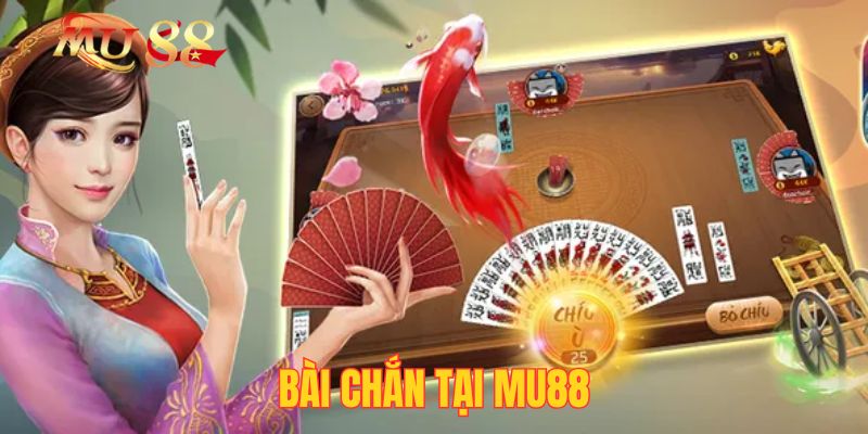 Bài Chắn Tại Mu88| Luật Chơi Và 3 Mẹo Thắng Lớn 2025